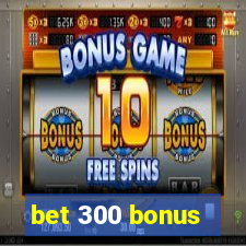 bet 300 bonus